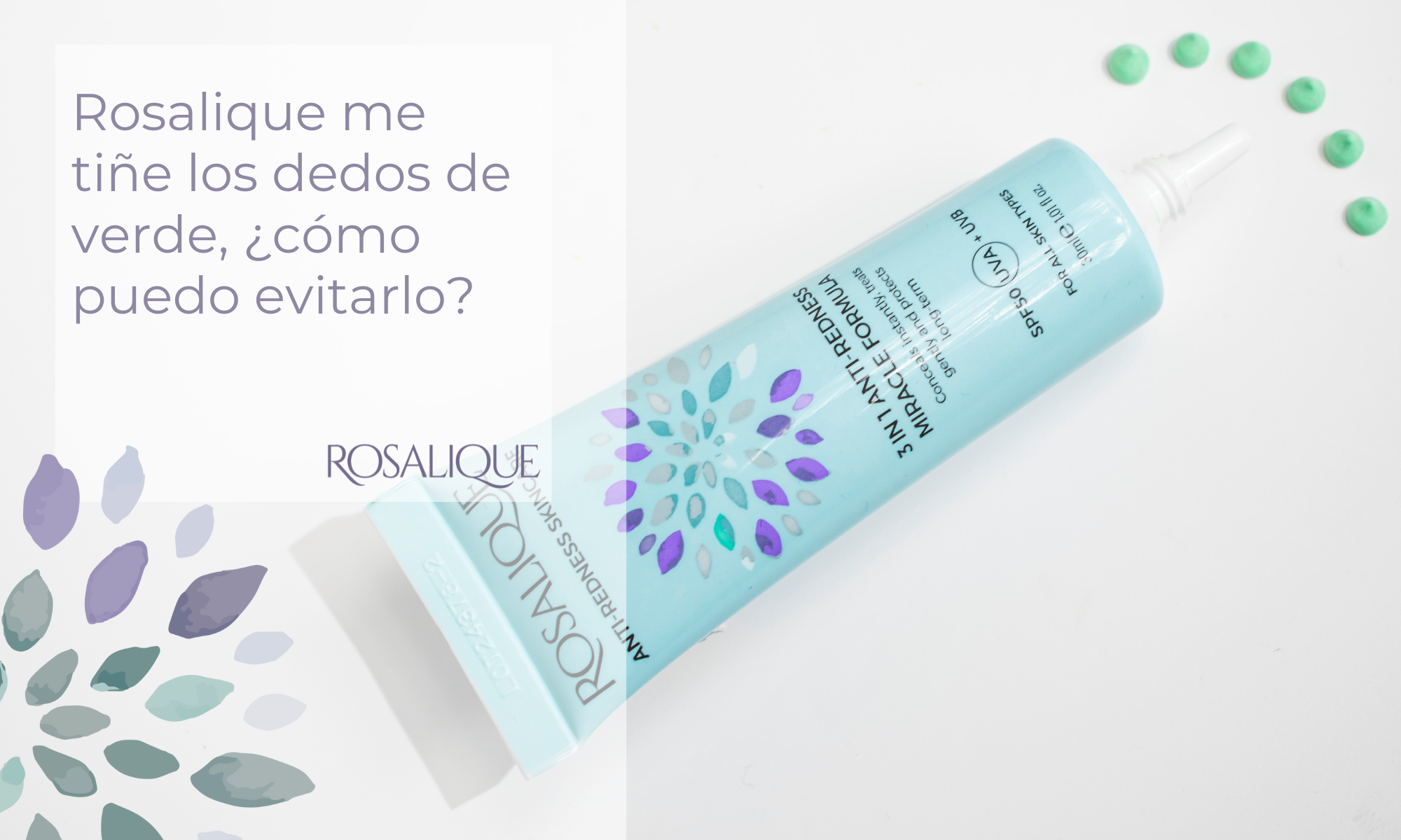 Rosalique me tiñe los dedos de verde, ¿Cómo puedo evitarlo?